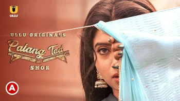 Palang Tod - Shor Complete Ullu Hot Web Series