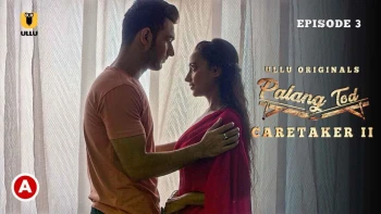 Palang Tod - Caretaker 2 (Part 2) Ullu Hot Web Series