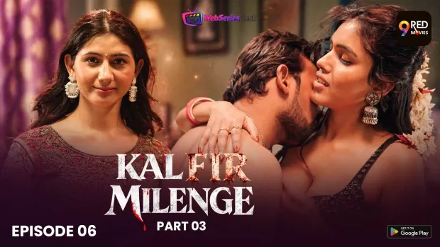 Kal Fir Milenge (E03-E08) 9RedMovies Hot Web Series